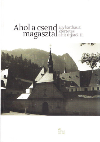Ahol a csend magasztal - Egy karthauszi szerzetes a hit �tj�r�l II.