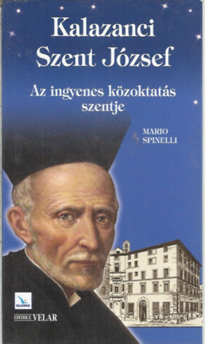 Mario Spinelli - Kalazanci Szent J�zsef - Az ingyenes k�zoktat�s szentje