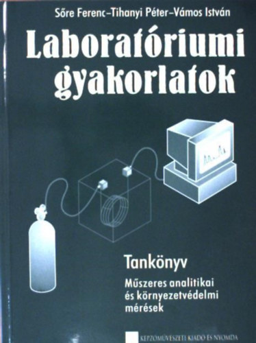 Tihanyi Pter, Vmos Istvn Sre Ferenc - Laboratriumi gyakorlatok - Tanknyv - Mszeres analitikai s krnyezetvdelmi mrsek