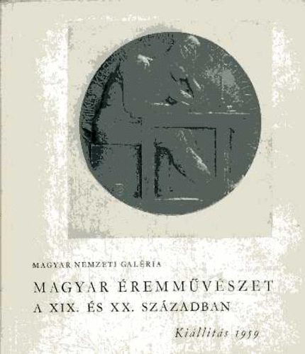 Magyar Nemzeti Galéria - Magyar éremművészet  XIX. és XX. században