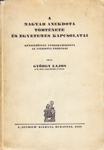 Dr. György Lajos - A Magyar anekdota története és egyetemes kapcsolatai - Kétszázötven vándoranekdota, az anekdota forrásai