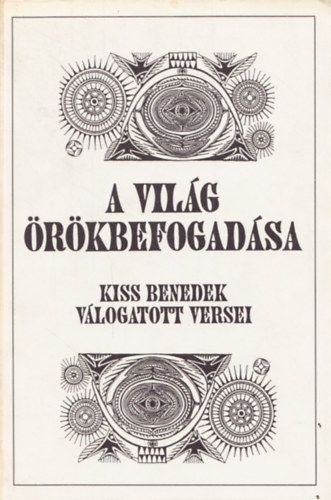Kiss Benedek - A vilg rkbefogadsa (vlogatott versek)