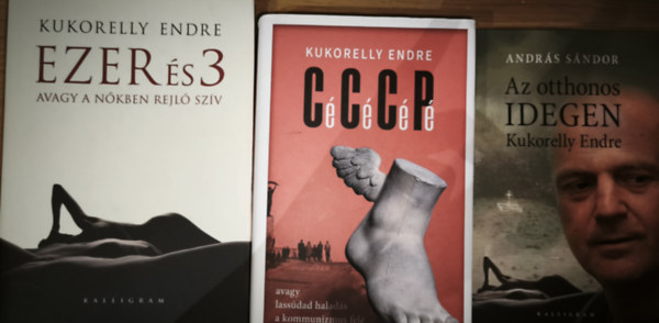 Andr�s S�ndor Kukorelly Endre - 2db Kukorelly Endre k�nyv - C� C� C� P�, Ezer �s 3 avagy a n�kben rejl� sz�v + aj�nd�k k�nyv: Andr�s S�ndor-Az otthonos idegen-Kukorelly Endre