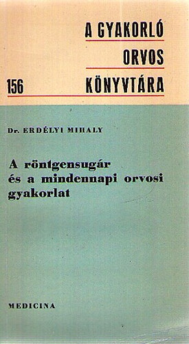 Dr. Erdélyi Mihály - A röntgensugár és a mindennapi orvosi gyakorlat