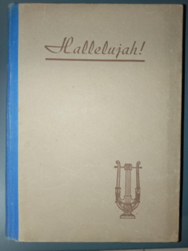 dr. Kováts Lajos (szerk.) - Hallelujah! - Evangéliumi énekek gyűjteménye (4. Bővített kiadás)