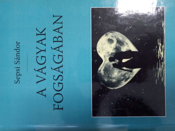 Sepsi S�ndor - A v�gyak fogs�g�ban