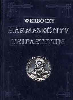 Werbőczy István - Hármaskönyv (Tripartium)