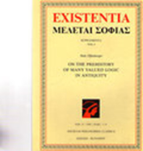 Existentia VOL. V (1995) / FASC 1 - 4 SUPPLEMENT (VOL. I) Niels Öffenberger: ON THE PREHISTORY OF MANY-VALUED LOGIC IN ANTIQUITY / 1-66