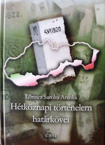 Lrincz Sarolta Aranka - Htkznapi trtnelem hatrkvei