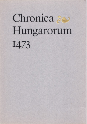 Chronica Hungarorum 1473. (hasonmás kiadás)