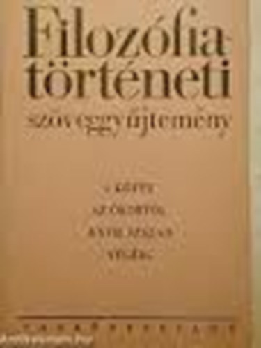 Tankönyvkiadó - Filozófiatörténeti szöveggyűjtemény I.:Az ókortól a XVII. század...