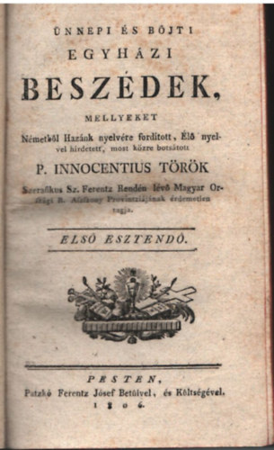 nnepi s bjti egyhzi beszdek, mellyeket Nmetbl Haznk nyelvre fordtott, l nyelvel hirdetett, most kzre botstott P. Innocentius Trk (1806)