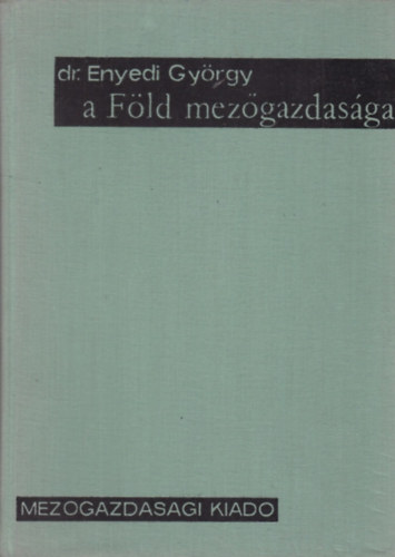 Dr. Enyedi Gyrgy - A Fld mezgazdasga (Agrrfldrajzi tanulmny)
