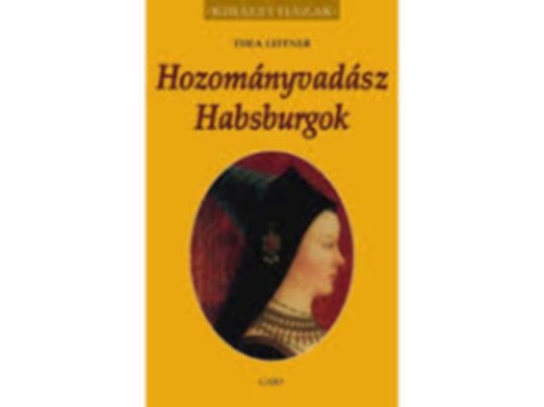 Wolfgang Schuller, Leitner Thea M.A. Panzer - Hozom�nyvad�sz Habsburgok + Kleop�tra + N�k az angol tr�non (Kir�lyi H�zak 3 k�tet; f�kuszban az uralkod� N�K)