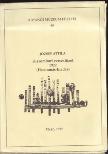 József Attila - 3db. József Attila hasonmás: Kiszombori versesfüzet 1922 + A legutolsó harcos + Az istenek halnak, az ember él