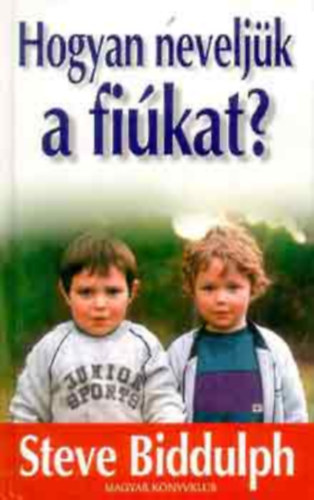 Steve Biddulph - Hogyan nevelj�k a fi�kat?