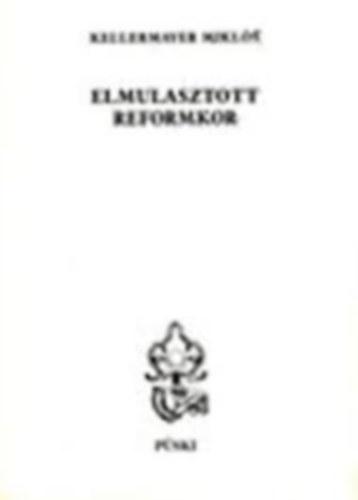 Kellermayer Mikls - Elmulasztott reformkor (dediklt)