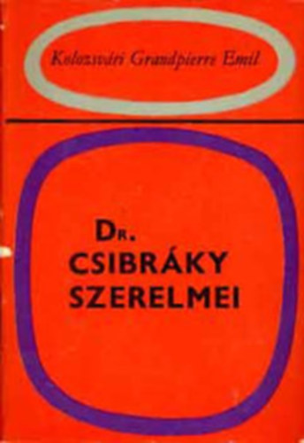 Kolozsvári Grandpierre Emil - 4 db Kolozsvári Grandpierre Emil regény: Dr. Csibráky szerelmei - Négy-öt magyar összehajol... - Árnyak az alagútban - Béklyók és barátok