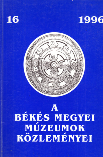 Grin Igor  (Sor. szerk.) - A Bks megyei mzeumok kzlemnyei 16. 1996