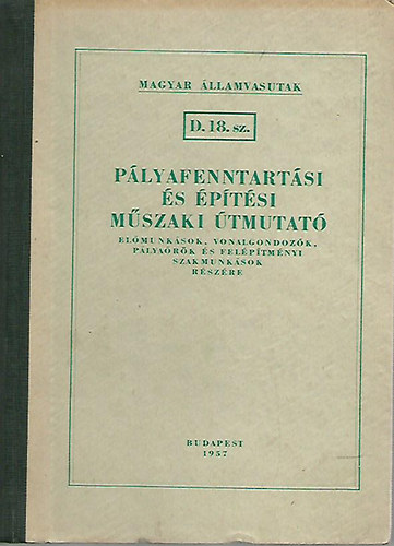 Pályafenntartási és építési műszaki útmutató előmunkások, vonalgondozók, pályaőrök és felépítményi szakmunkások részére