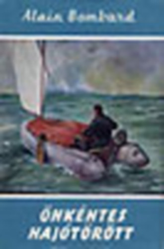 Alain Bombard - �nk�ntes haj�t�r�tt (Vil�gj�r�k 16.)