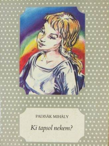 Barcz�nfalvi Ferenc  Padis�k Mih�ly (ill.) - Ki tapsol nekem? - Barcz�nfalvi Ferenc rajzaival (P�tty�s k�nyvek)