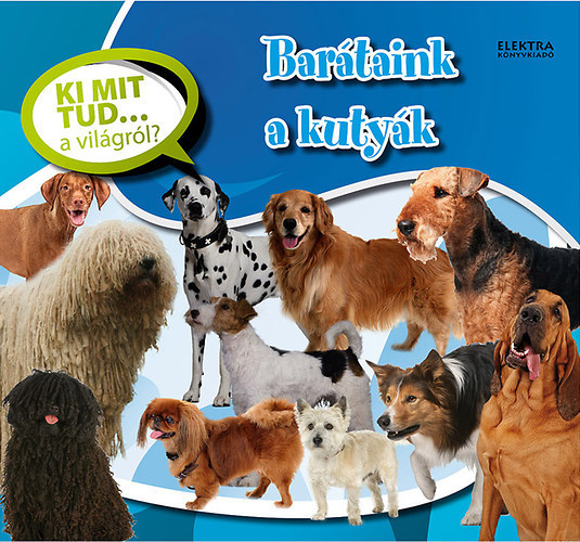 Bar�taink a kuty�k - Ki mit tud... a vil�gr�l?