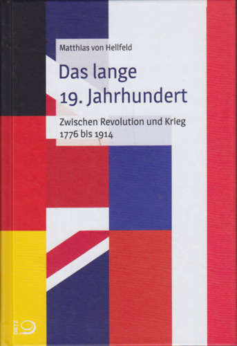 Mathias von Hellfeld - Das lange 19. Jahrhundert - Zwischen Revolution und Krieg 1776 bis 1914