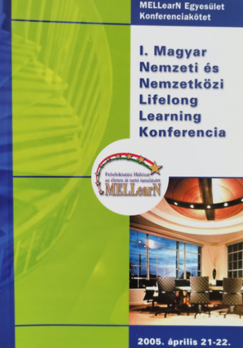1. Magyar Nemzeti �s Nemzetk�zi Lifelong Learning Konferencia 2005. �prilis 21-22.