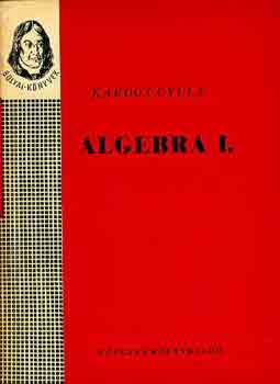 Kardos Gyula - Algebra I. (Bolyai-könyvek)