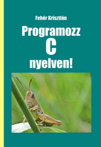 Fehr Krisztin - Programozz C nyelven!