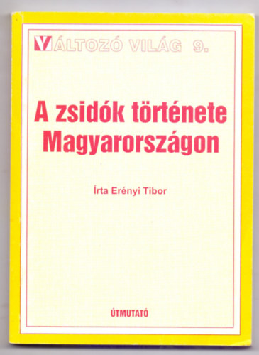 Erényi Tibor - A zsidók története Magyarországon a honfoglalástól napjainkig