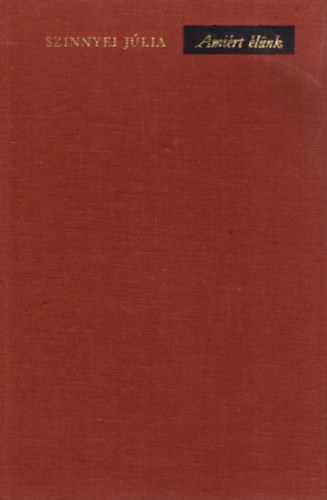 Szinnyei Júlia - Amiért élünk