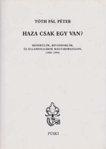 Tth Pl Pter - Haza csak egy van? - Meneklk, bevndorlk, j llampolgrok Magyarorszgon, (1988-1994)