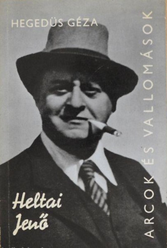 SZERZ Hegeds Gza SZERKESZT Varga Katalin RLA SZL Heltai Jen - Heltai Jen  - Alkotsai s vallomsai tkrben  -  Arcok s vallomsok