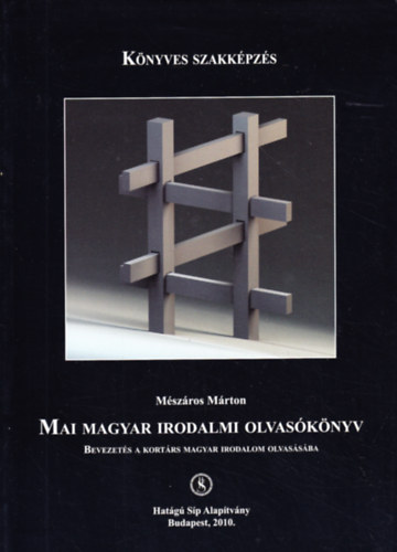 Mszros Mrton - Mai magyar irodalmi olvasknyv (Bevezets a kortrs magyar irodalom olvassba)