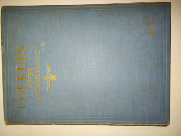 Tóth János (szerkesztő) - Lourdes képes havi folyóirat 1912. januártól-decemberig (I. évfolyam)