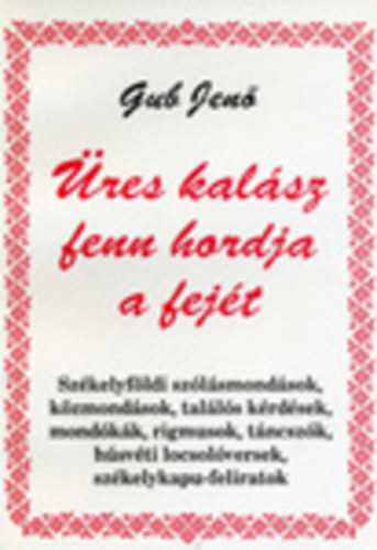 Gub Jen - res kalsz fenn hordja a fejt - Szkelyfldi szlsmondsok...