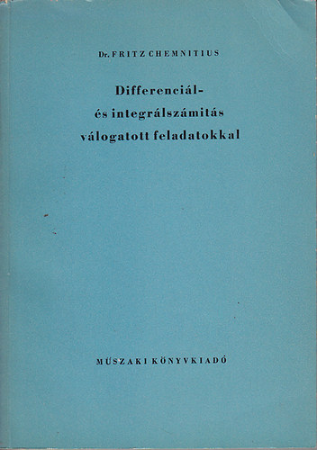 Dr. Fritz Chemnitius - Differencil- s integrlszmts vlogatott feladatokkal