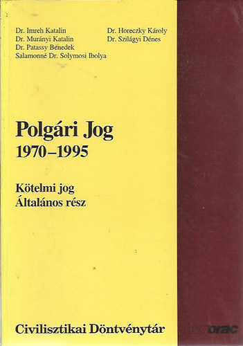 Dr. Imreh Katalin - Dr. Murnyi Katalin - Dr. Patassy Benedek - Salamonn Dr. Solymosi Ibolya; Dr. Horeczky Kroly - Dr. Szilgyi Dnes - Polgri jog 1970-1995 - Ktelmi jog, ltalnos rsz