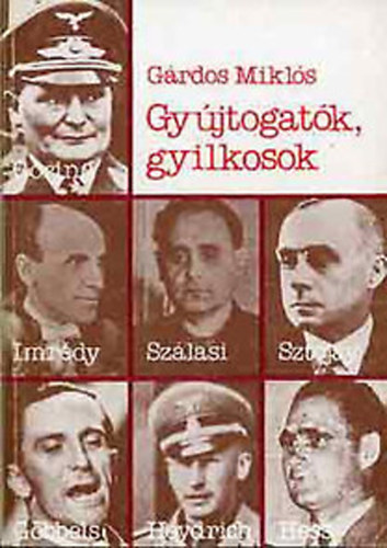 G�rdos Mikl�s - Gy�jtogat�k, gyilkosok - H�bor�s b�n�s�k