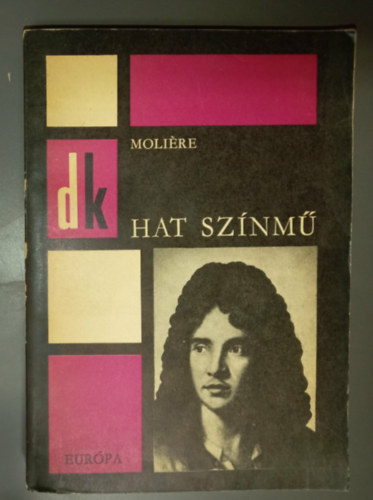 Somló Vera Moliére (szerk.), Illyés Gyula (ford.), Vas István (ford.) - Hat színmű - Diákkönyvtár (A fösvény, Kényeskedők, Képzelt beteg, Tudós nők, Dandin György, Tartuffe)