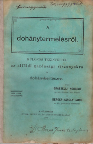 Berger Károly Lajos Grasselli Norbert - A dohánytermelésről különös tekintettel az alföldi gazdasági viszonyokra és dohánykertészre