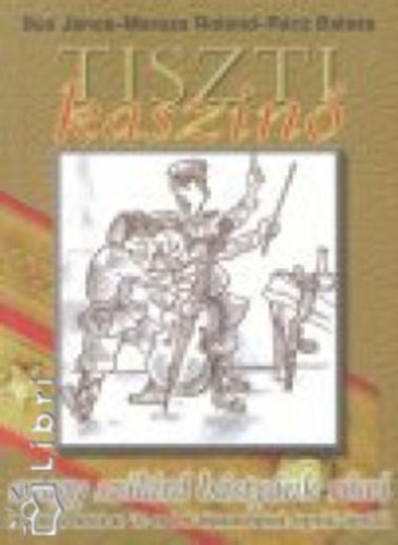 Etal.; Maruzs Roland; B�s J�nos; R�cz Bal�zs - Tiszti kaszin� avagy szil�rd b�sty�nk r�sei