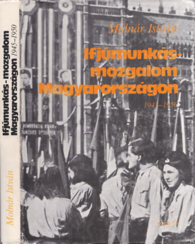 Molnr Istvn - Ifjmunks-mozgalom Magyarorszgon 1945-1950