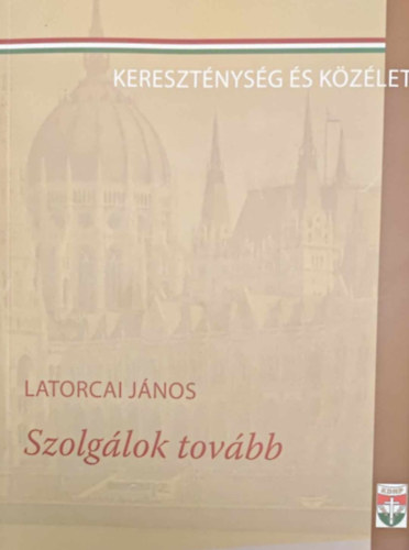 Latorcai János - Szolgálok tovább