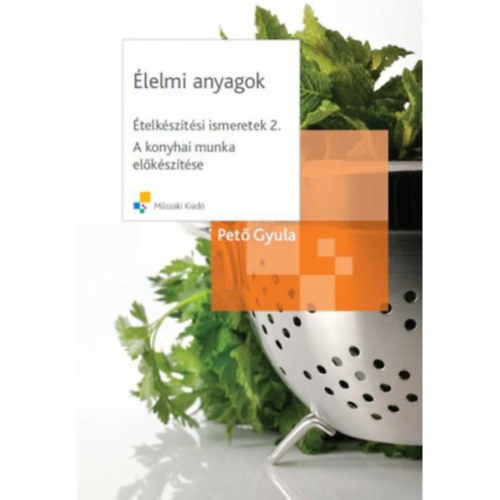 Pet� Gyula - �telk�sz�t�si ismeretek 2. - �lelmi anyagok - A konyhai munka el�k�sz�t�se