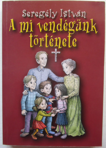 Sereg�ly Istv�n - A mi vend�g�nk t�rt�nete