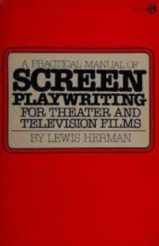 Lewis Herman - A Practical Manual of Screen Playwriting (for Theater and Television Films)