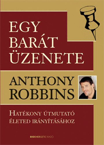 Anthony Robbins - Egy bart zenete - Hatkony tmutat leted irnytshoz